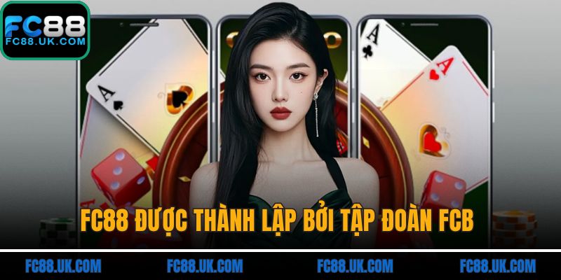 FC88 được thành lập bởi tập đoàn FCB